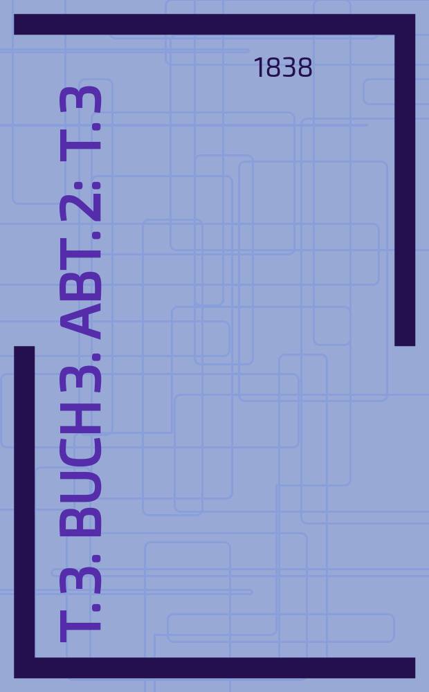 T. 3. Buch 3. Abt. 2 : T. 3
