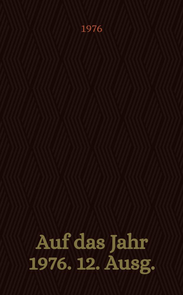 Auf das Jahr 1976. 12. Ausg.