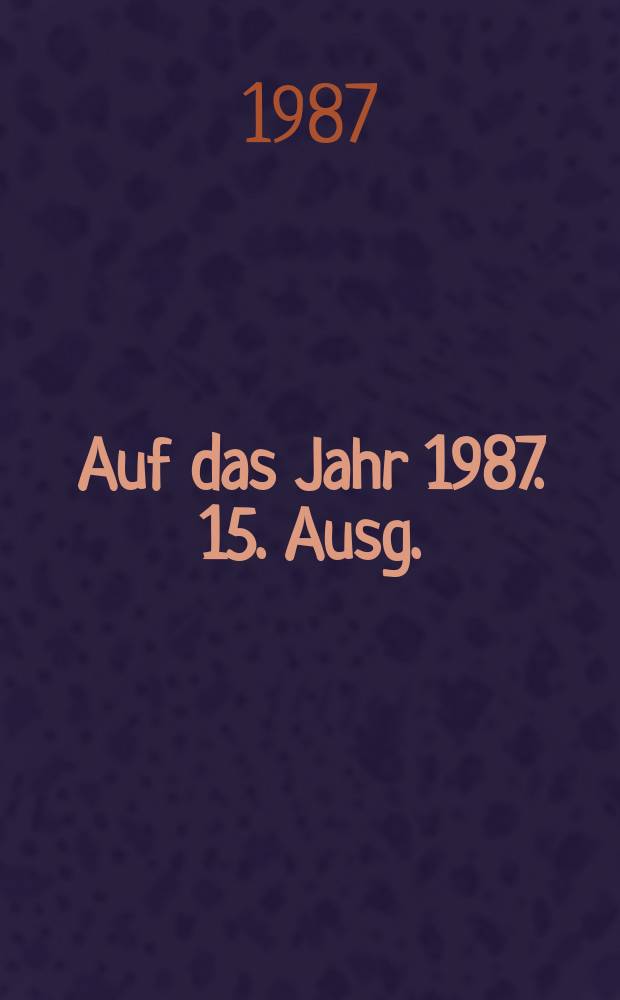 Auf das Jahr 1987. 15. Ausg.