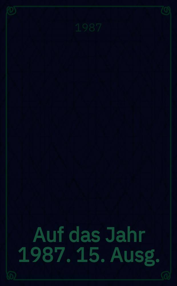 Auf das Jahr 1987. 15. Ausg.