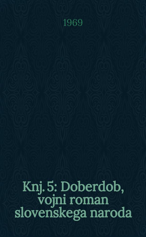 Knj. 5 : Doberdob, vojni roman slovenskega naroda: 3. del (Lebring) in 4. del (Judenburg) ; Dodatek