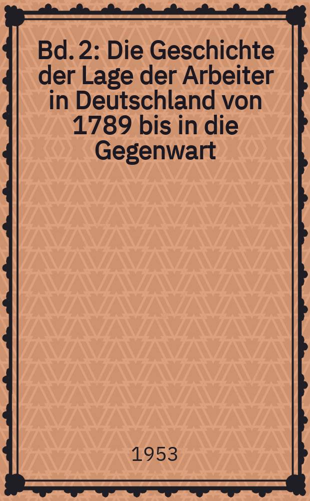 Bd. 2 : Die Geschichte der Lage der Arbeiter in Deutschland von 1789 bis in die Gegenwart
