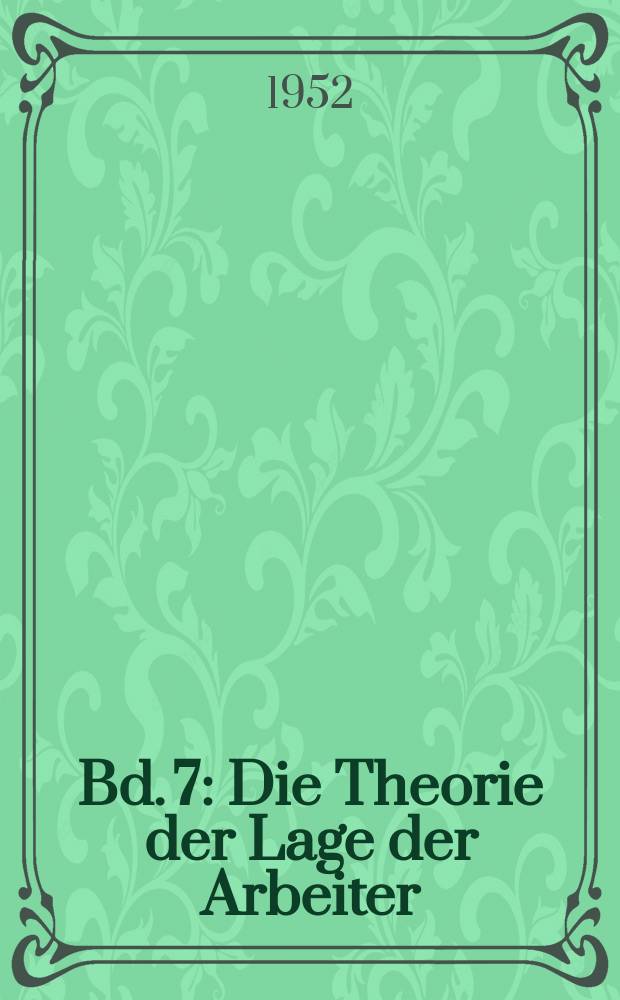 Bd. 7 : Die Theorie der Lage der Arbeiter