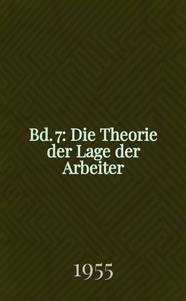 Bd. 7 : Die Theorie der Lage der Arbeiter