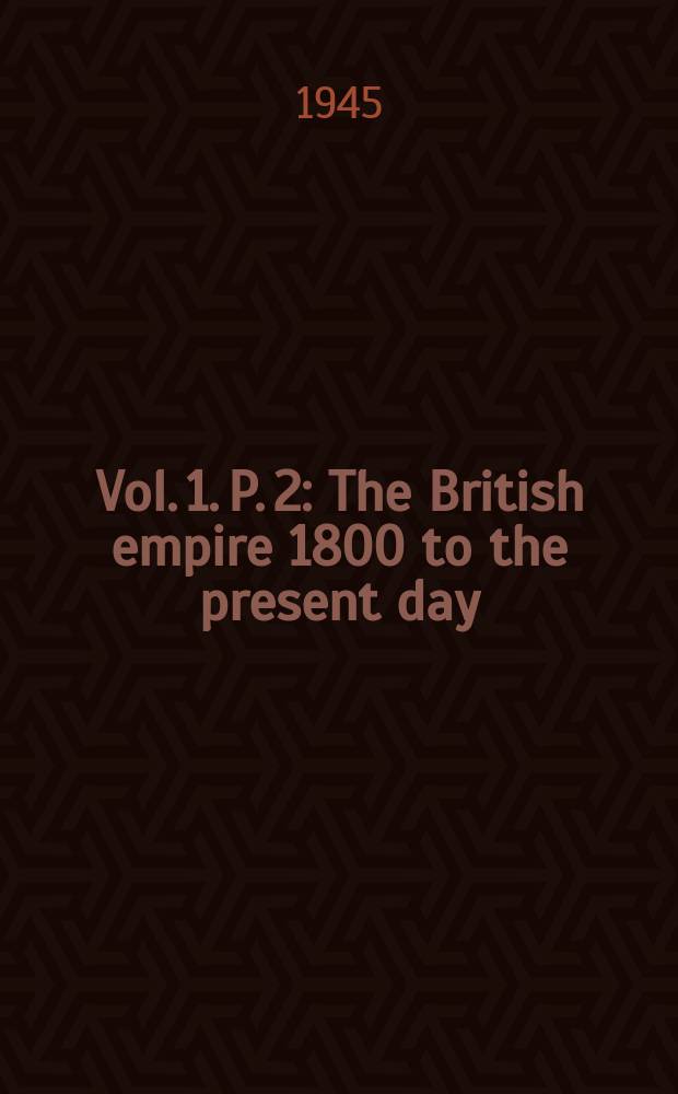 Vol. 1. P. 2 : The British empire 1800 to the present day