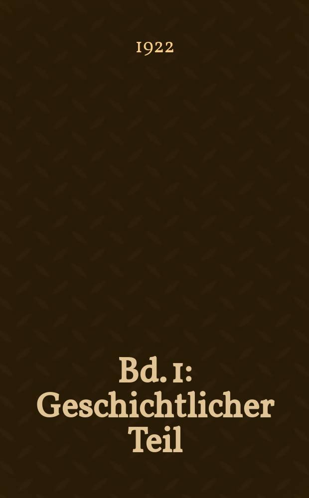Bd. 1 : Geschichtlicher Teil