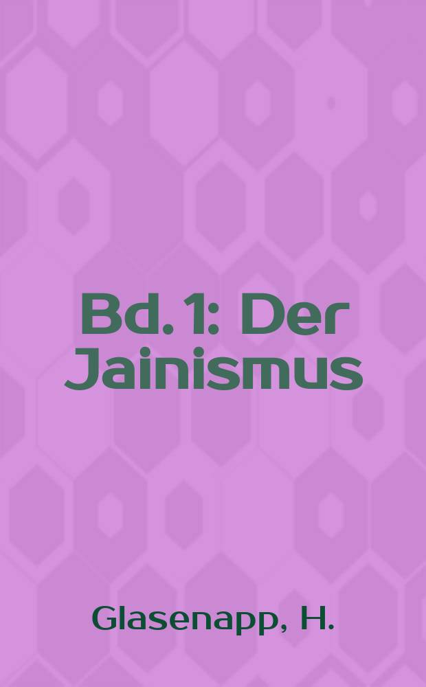 Bd. 1 : Der Jainismus
