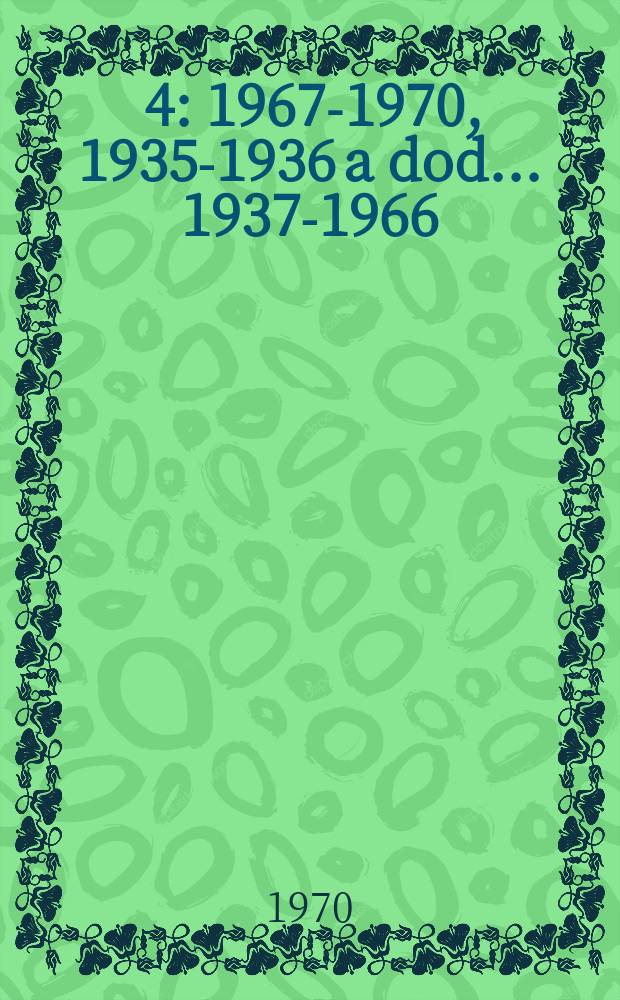 [4] : 1967-1970, 1935-1936 a dod. ... 1937-1966