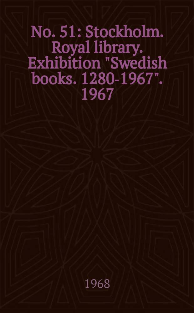 No. 51 : Stockholm. Royal library. Exhibition "Swedish books. 1280-1967". 1967