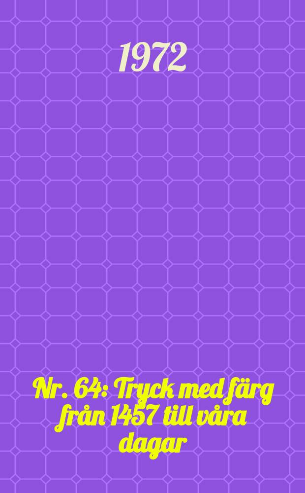 Nr. 64 : Tryck med färg från 1457 till våra dagar