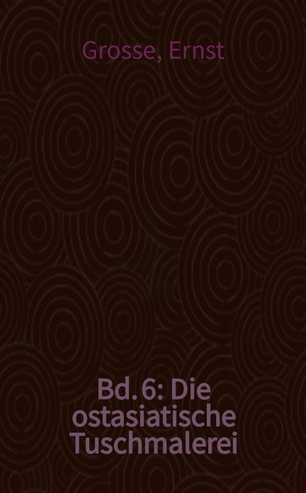 Bd. 6 : Die ostasiatische Tuschmalerei