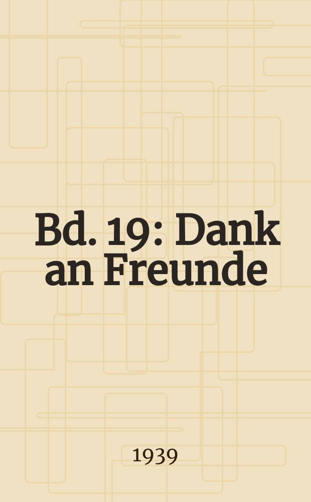 Bd. 19 : Dank an Freunde