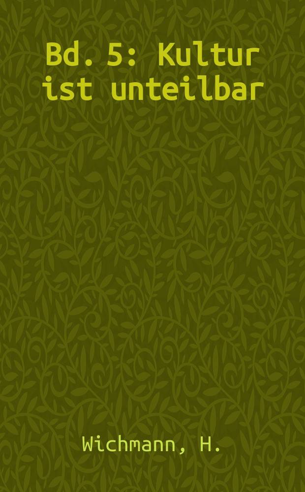 Bd. 5 : Kultur ist unteilbar
