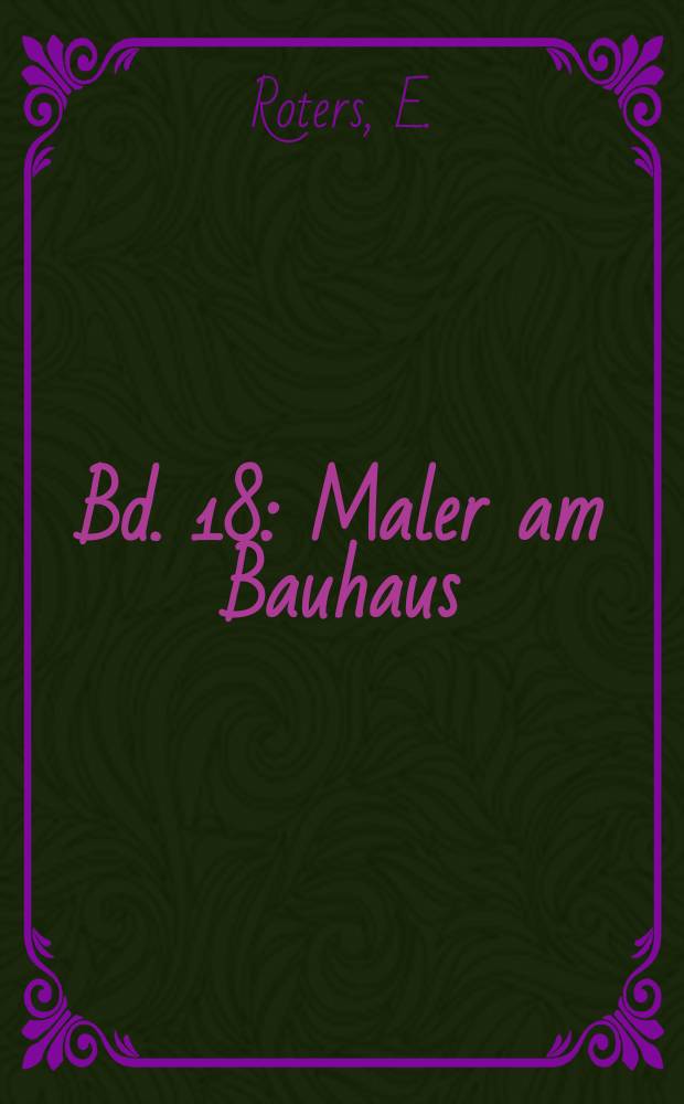 Bd. 18 : Maler am Bauhaus