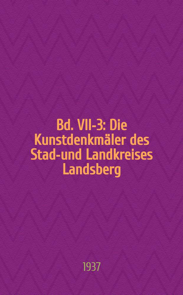 [Bd. VII-3] : Die Kunstdenkmäler des Stadt- und Landkreises Landsberg (Warthe)