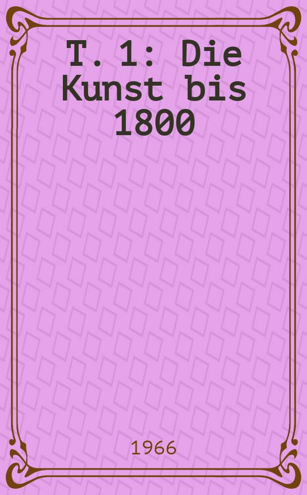 T. 1 : Die Kunst bis 1800