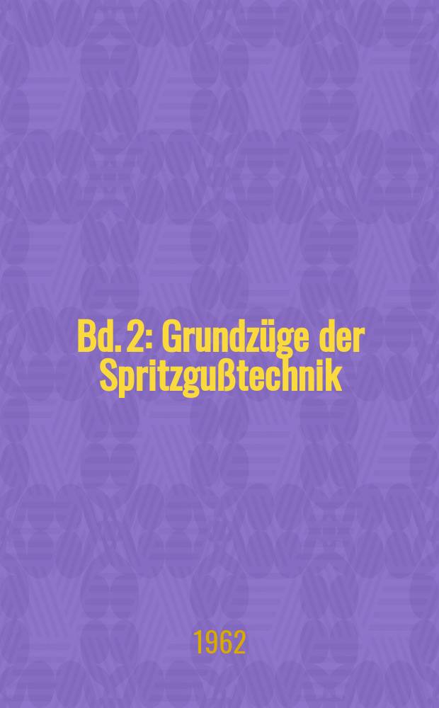 Bd. 2 : Grundz&uuml;ge der Spritzgu&szlig;technik