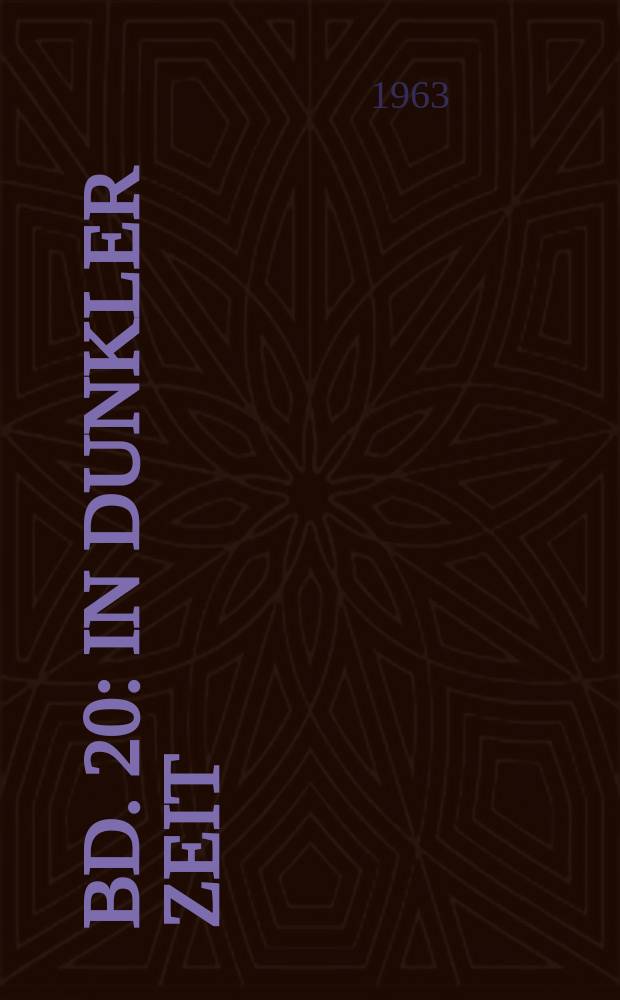[Bd. 20] : In dunkler Zeit