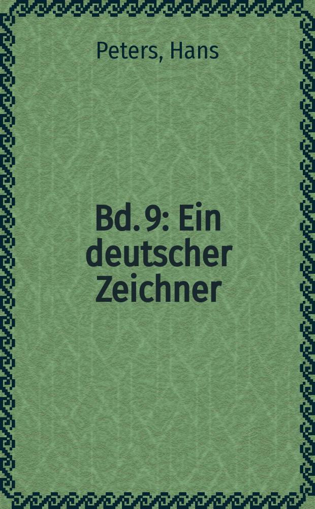 Bd. 9 : Ein deutscher Zeichner
