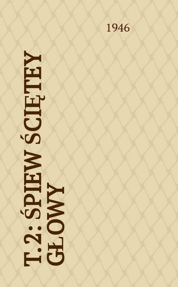 T. 2 : Śpiew ściętey głowy