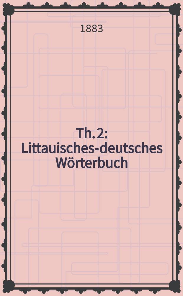 Th. 2 : Littauisches-deutsches W&ouml;rterbuch