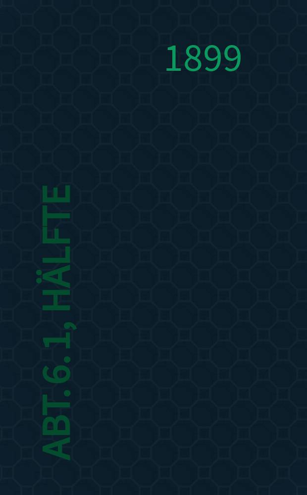 Abt. 6. 1, H&auml;lfte