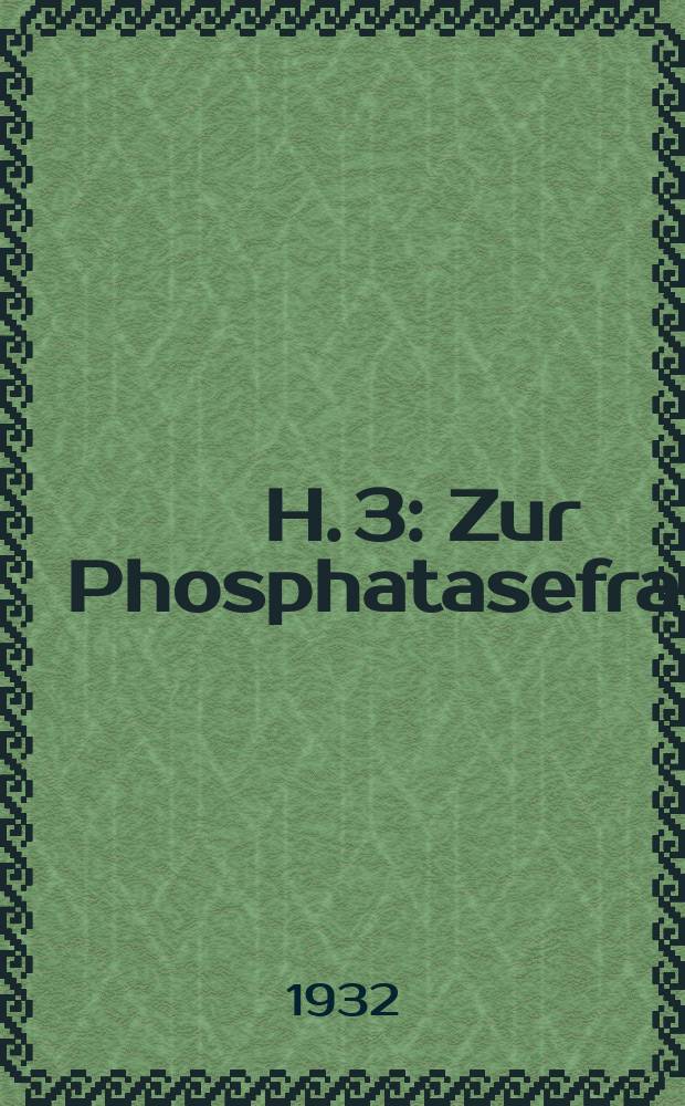 H. 3 : Zur Phosphatasefrage
