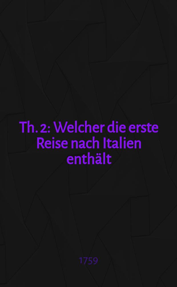 Th. 2 : Welcher die erste Reise nach Italien enthält
