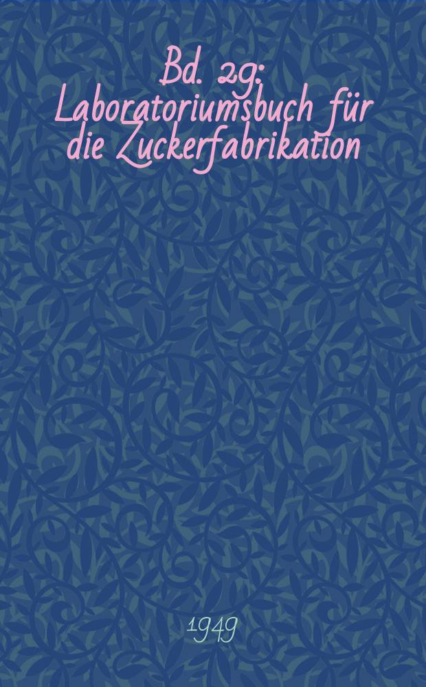 Bd. 29 : Laboratoriumsbuch f&uuml;r die Zuckerfabrikation