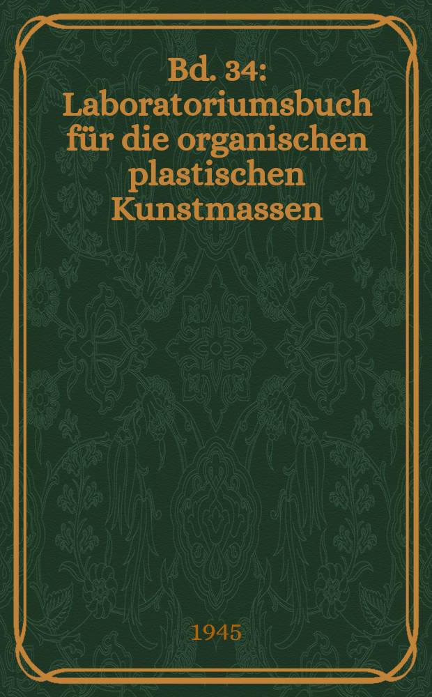 Bd. 34 : Laboratoriumsbuch für die organischen plastischen Kunstmassen