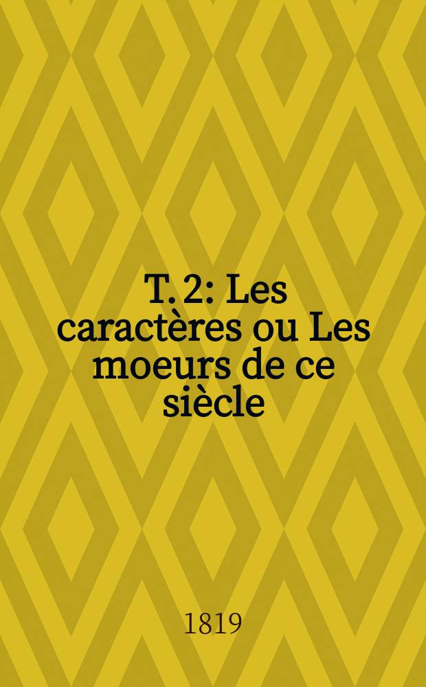 [T. 2] : Les caractères [ou Les moeurs de ce siècle