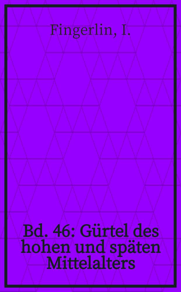 Bd. 46 : Gürtel des hohen und späten Mittelalters