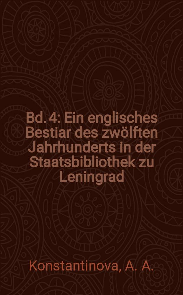 Bd. 4 : Ein englisches Bestiar des zw&ouml;lften Jahrhunderts in der Staatsbibliothek zu Leningrad