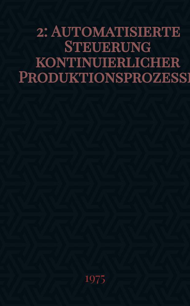 [2] : Automatisierte Steuerung kontinuierlicher Produktionsprozesse