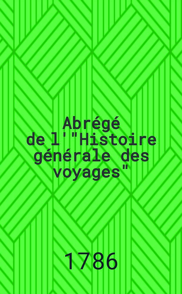 Abrégé de l'"Histoire générale des voyages" : Contenant ce qu'il y a de plus remarquable, de plus utile & de mieux avéré dans les pays où les voyageurs ont pénétré; les mœurs des habitans, la religion, les usages, arts & sciences, commerce, manufactures Enrichie de cartes géographiques & de figures. T. 22 : Contenant le Troisième voyage de Cook