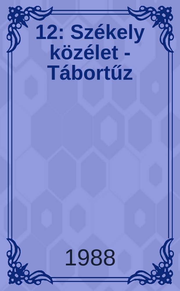 [12] : Sz&eacute;kely k&ouml;z&eacute;let - T&aacute;bortűz