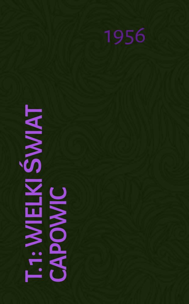 T. 1 : Wielki świat Capowic ; Koroniarz w Galicji