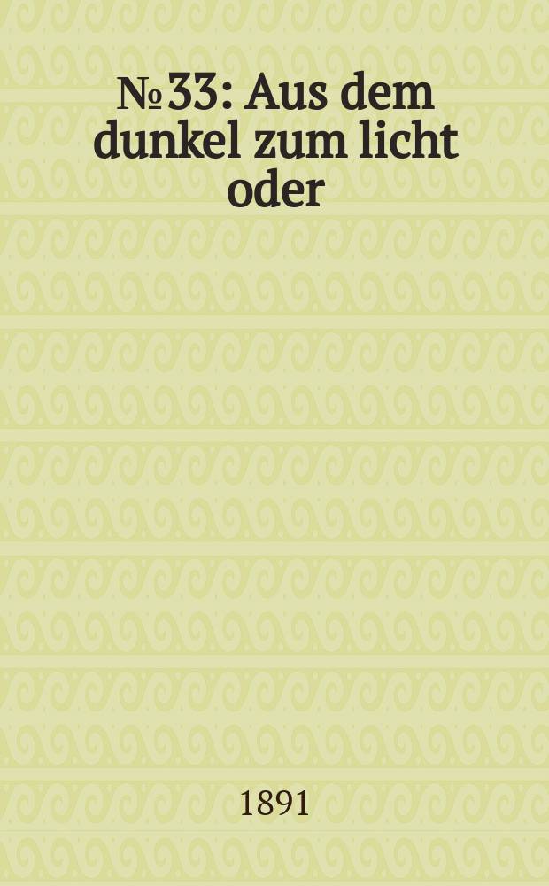 № 33 : Aus dem dunkel zum licht oder: die Menschliche Vernunft auf dem Wege zur Kirche