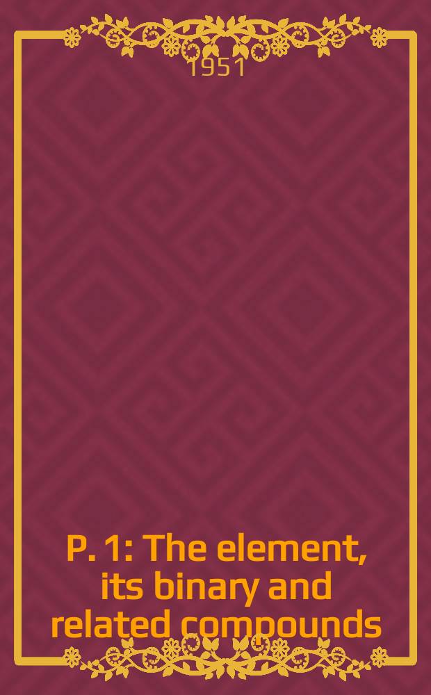 P. 1 : The element, its binary and related compounds