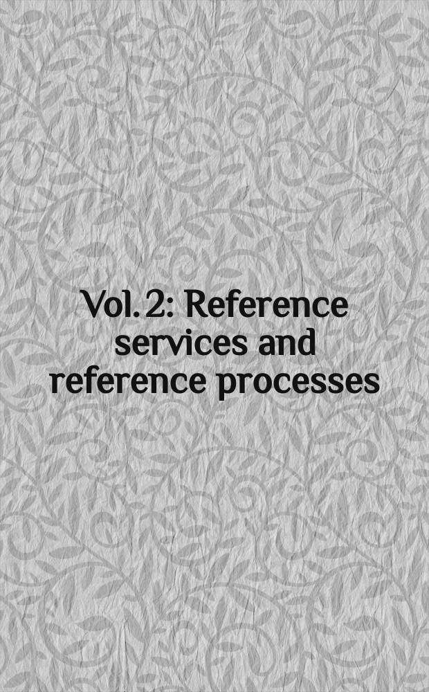 Vol. 2 : Reference services and reference processes