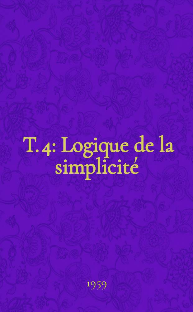 [T. 4] : Logique de la simplicité