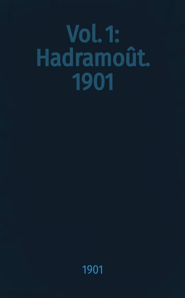 Vol. 1 : Hadramoût. 1901