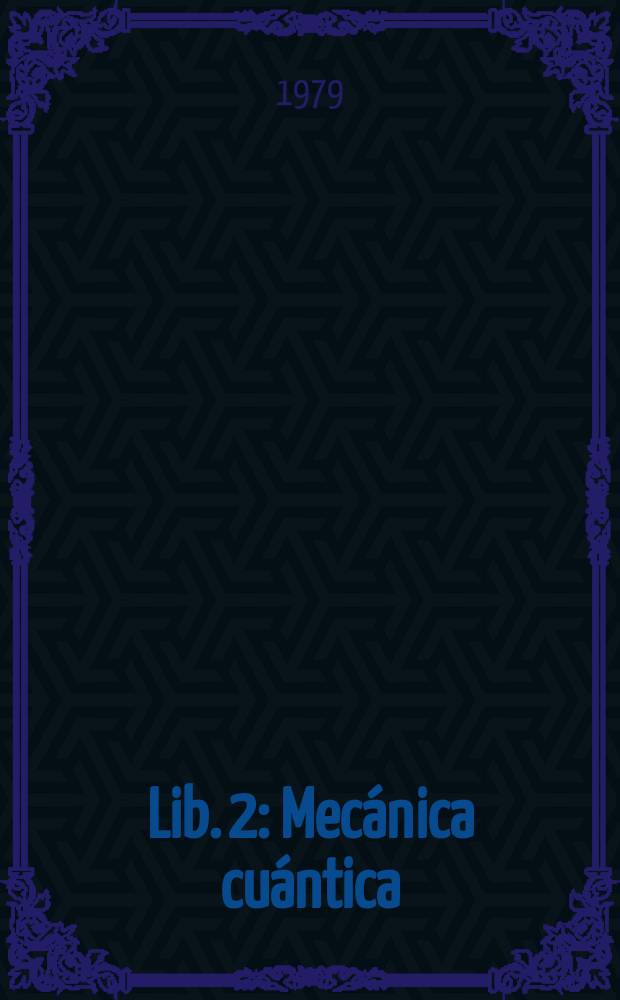 Lib. 2 : Mec&aacute;nica cu&aacute;ntica