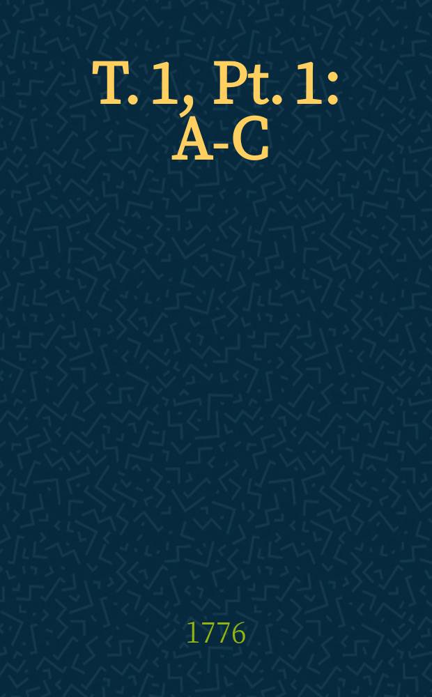T. 1, Pt. 1 : A-C