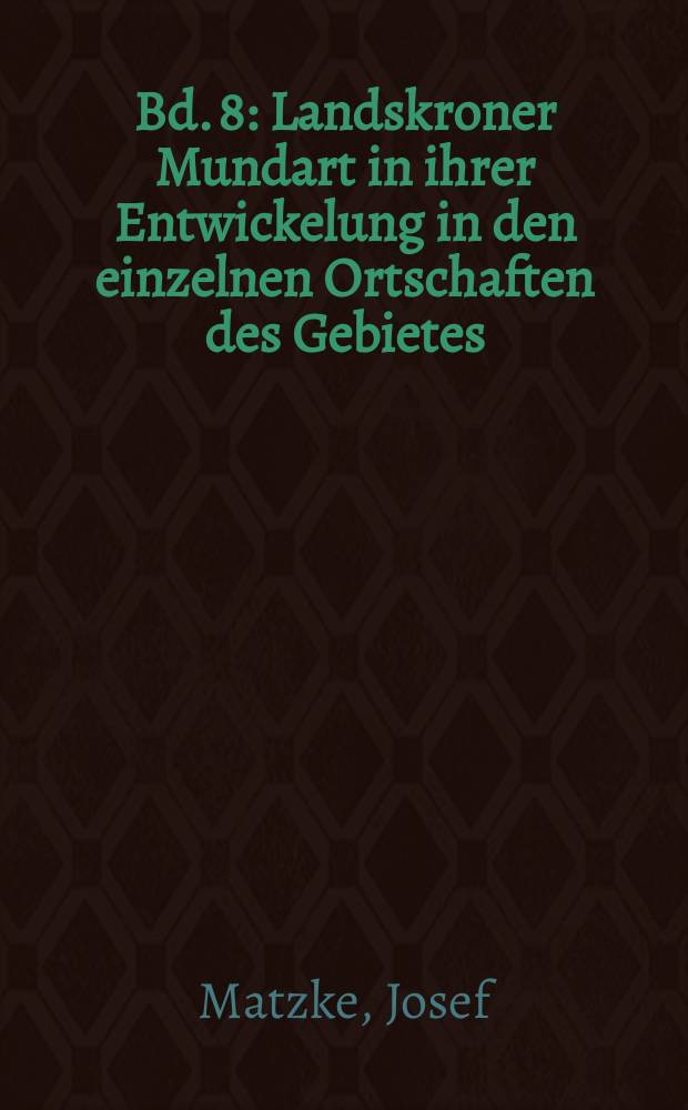 Bd. 8 : Landskroner Mundart in ihrer Entwickelung in den einzelnen Ortschaften des Gebietes