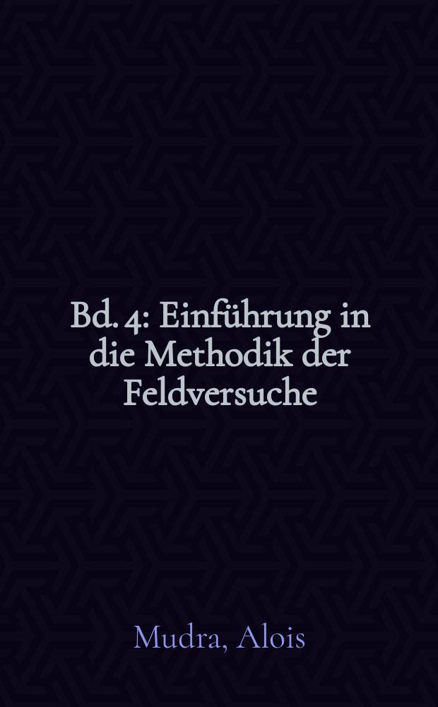 Bd. 4 : Einführung in die Methodik der Feldversuche