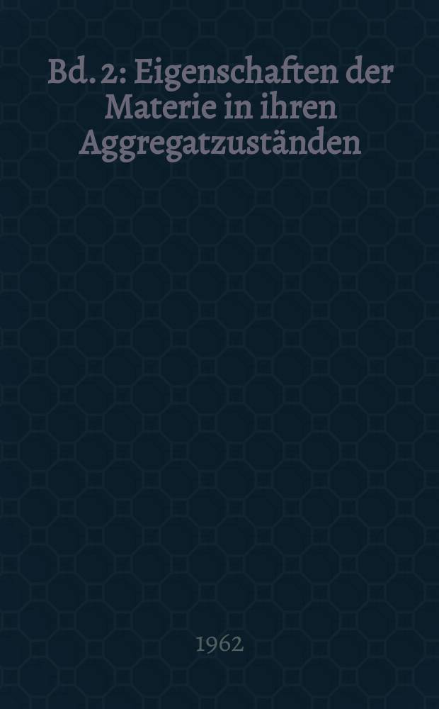 Bd. 2 : Eigenschaften der Materie in ihren Aggregatzuständen