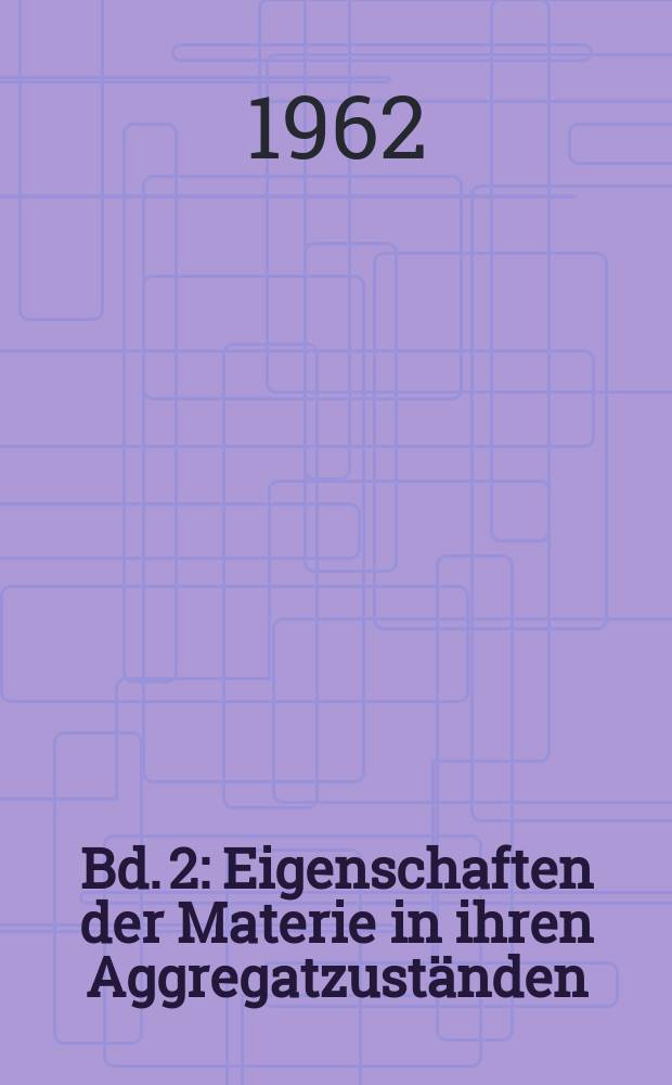 Bd. 2 : Eigenschaften der Materie in ihren Aggregatzust&auml;nden