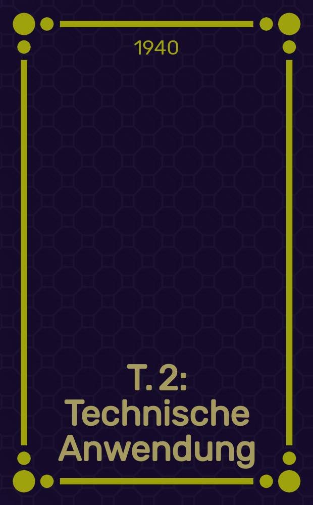 T. 2 : Technische Anwendung