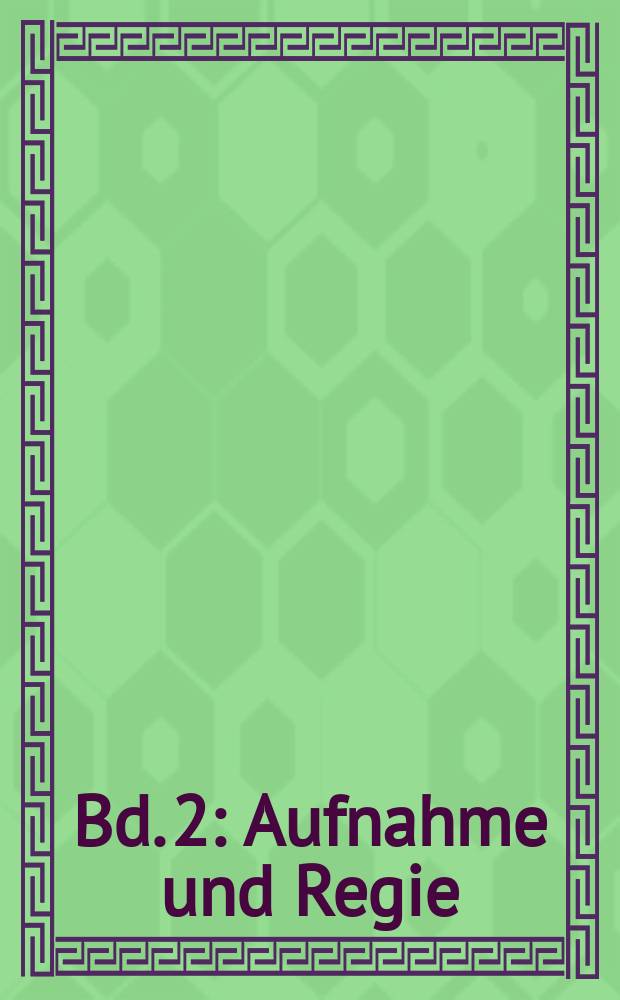 Bd. 2 : Aufnahme und Regie